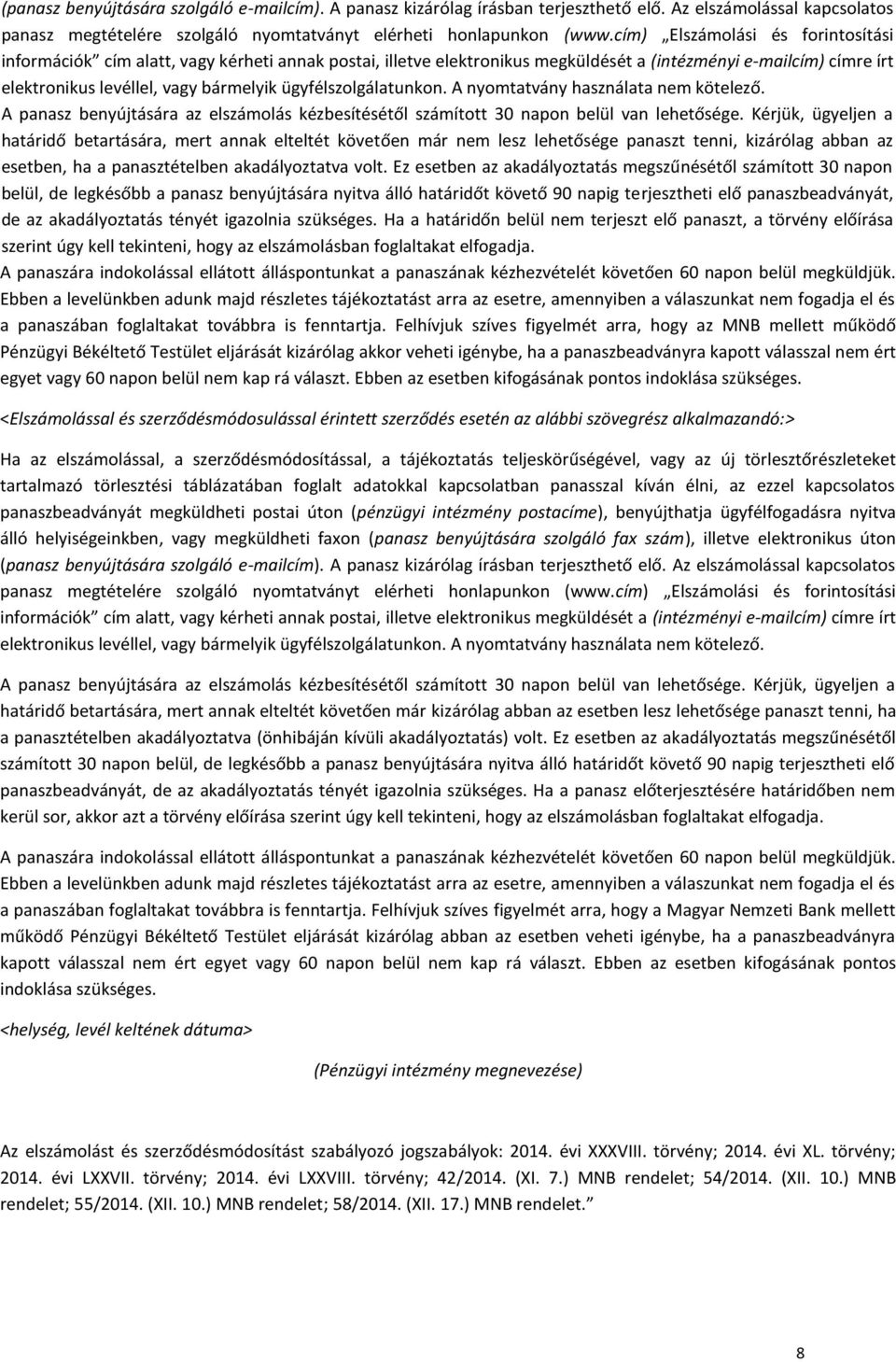 ügyfélszolgálatunkon. A nyomtatvány használata nem kötelező. A panasz benyújtására az elszámolás kézbesítésétől számított 30 napon belül van lehetősége.