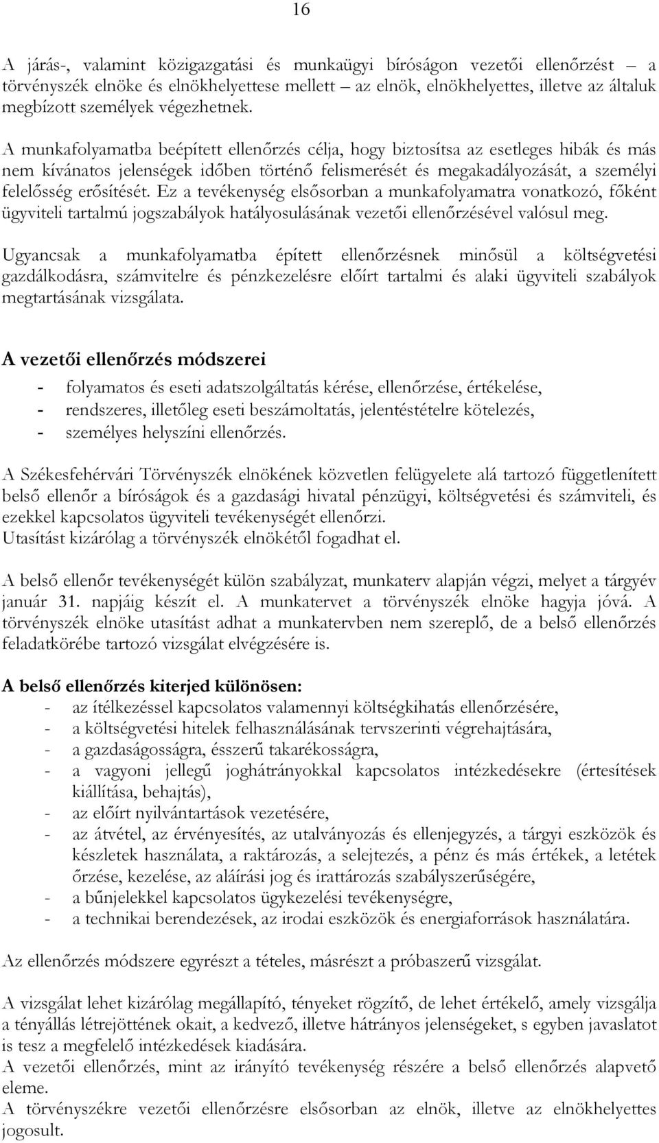A munkafolyamatba beépített ellenırzés célja, hogy biztosítsa az esetleges hibák és más nem kívánatos jelenségek idıben történı felismerését és megakadályozását, a személyi felelısség erısítését.