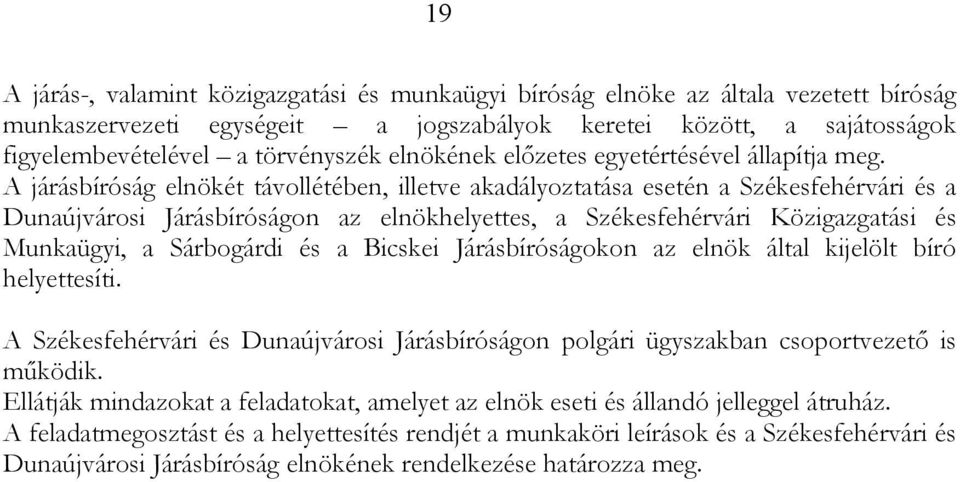 A járásbíróság elnökét távollétében, illetve akadályoztatása esetén a Székesfehérvári és a Dunaújvárosi Járásbíróságon az elnökhelyettes, a Székesfehérvári Közigazgatási és Munkaügyi, a Sárbogárdi és