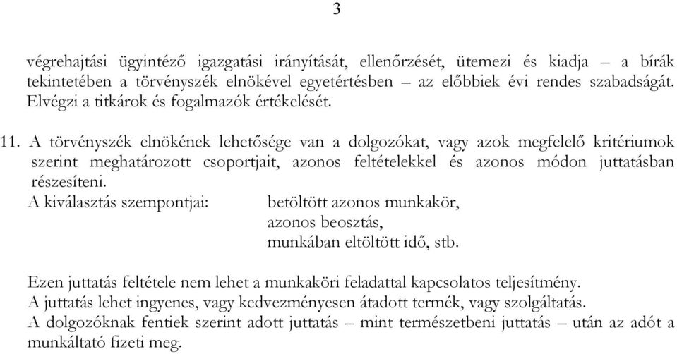 A törvényszék elnökének lehetısége van a dolgozókat, vagy azok megfelelı kritériumok szerint meghatározott csoportjait, azonos feltételekkel és azonos módon juttatásban részesíteni.