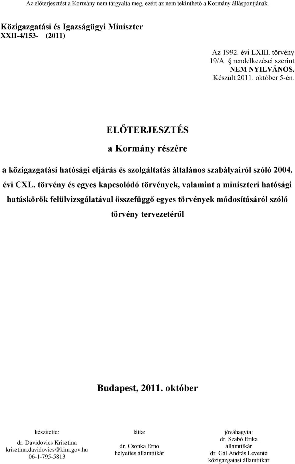 törvény és egyes kapcsolódó törvények, valamint a miniszteri hatósági hatáskörök felülvizsgálatával összefüggő egyes törvények módosításáról szóló törvény tervezetéről Budapest, 2011.