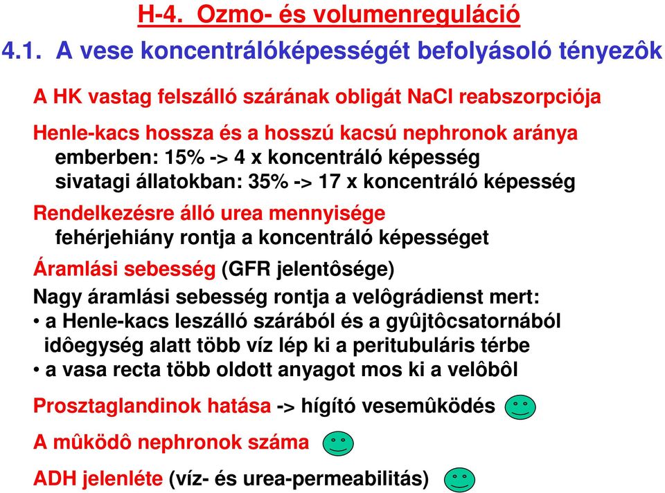 koncentráló képesség sivatagi állatokban: 35% -> 17 x koncentráló képesség Rendelkezésre álló urea mennyisége fehérjehiány rontja a koncentráló képességet Áramlási sebesség (GFR