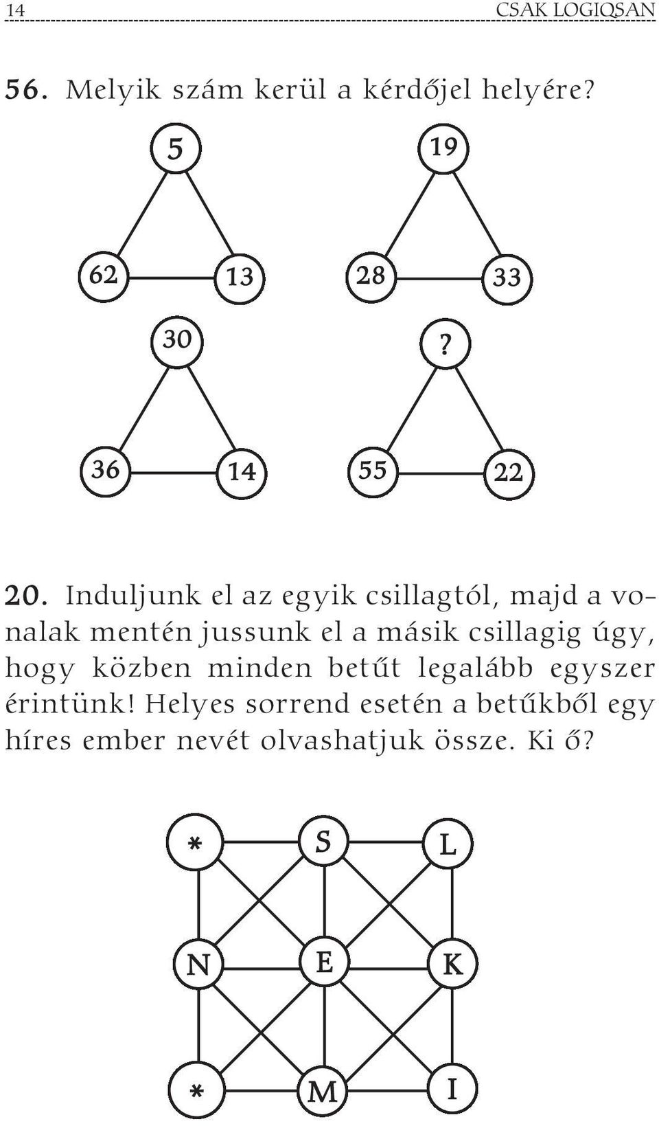 Induljunk el az egyik csillagtól, majd a vonalak mentén jussunk el a másik