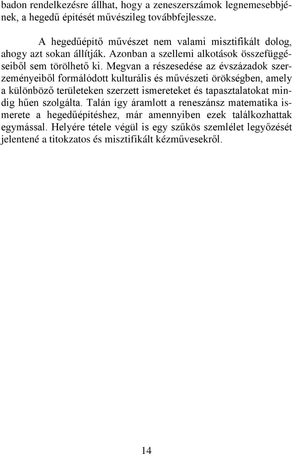 Megvan a részesedése az évszázadok szerzeményeiből formálódott kulturális és művészeti örökségben, amely a különböző területeken szerzett ismereteket és tapasztalatokat