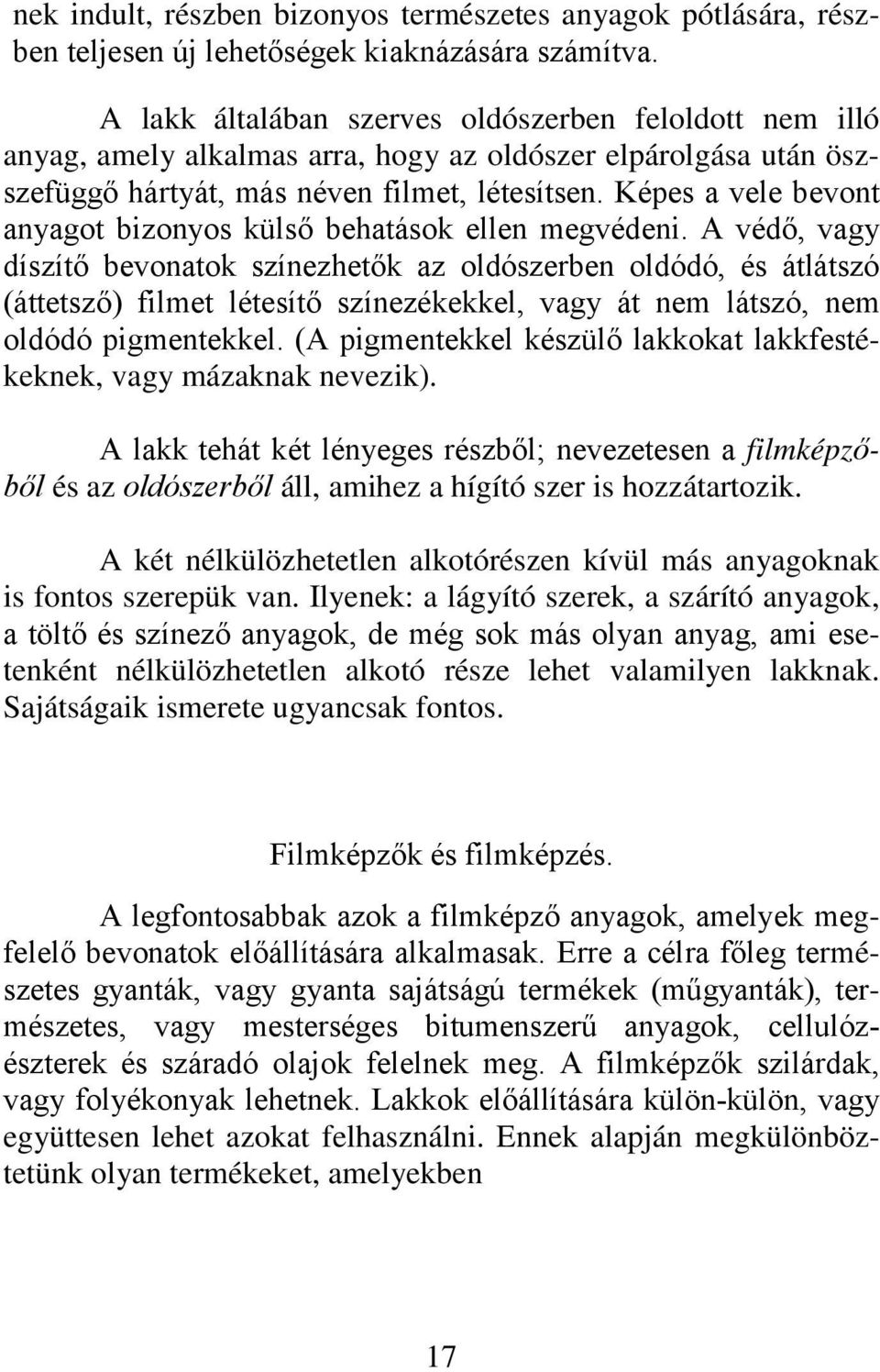 Képes a vele bevont anyagot bizonyos külső behatások ellen megvédeni.
