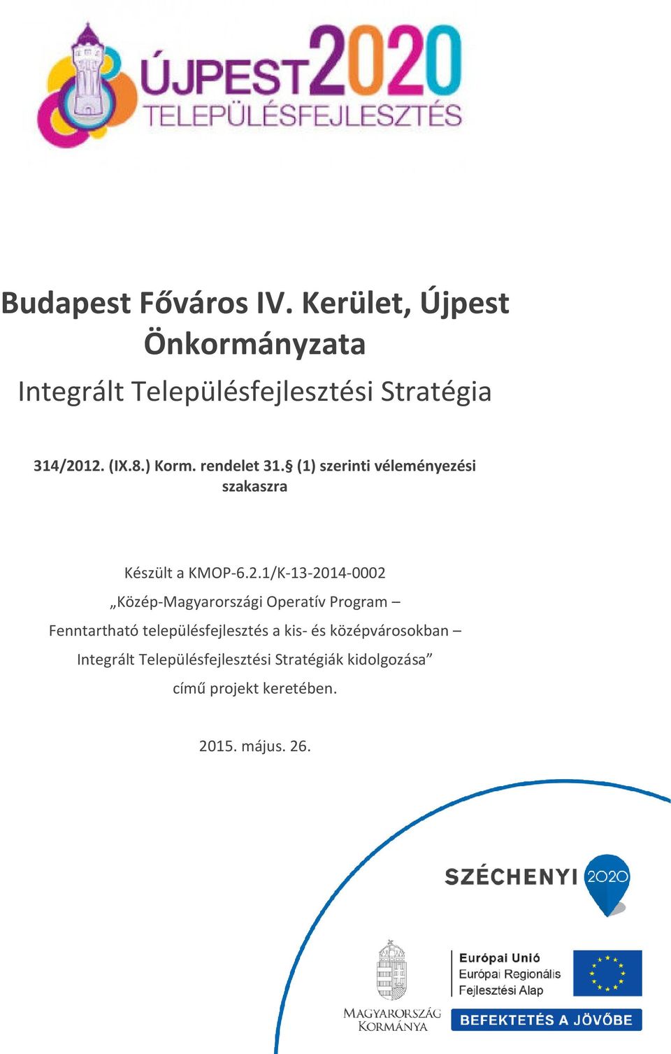 rendelet 31. (1) szerinti véleményezési szakaszra Készült a KMOP-6.2.