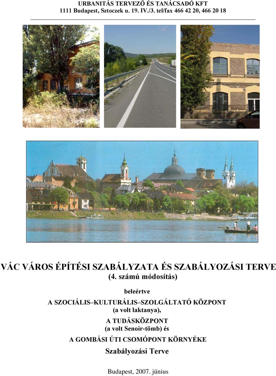 beleértve A SZOCIÁLIS KULTURÁLIS SZOLGÁLTATÓ KÖZPONT (a volt laktanya), A