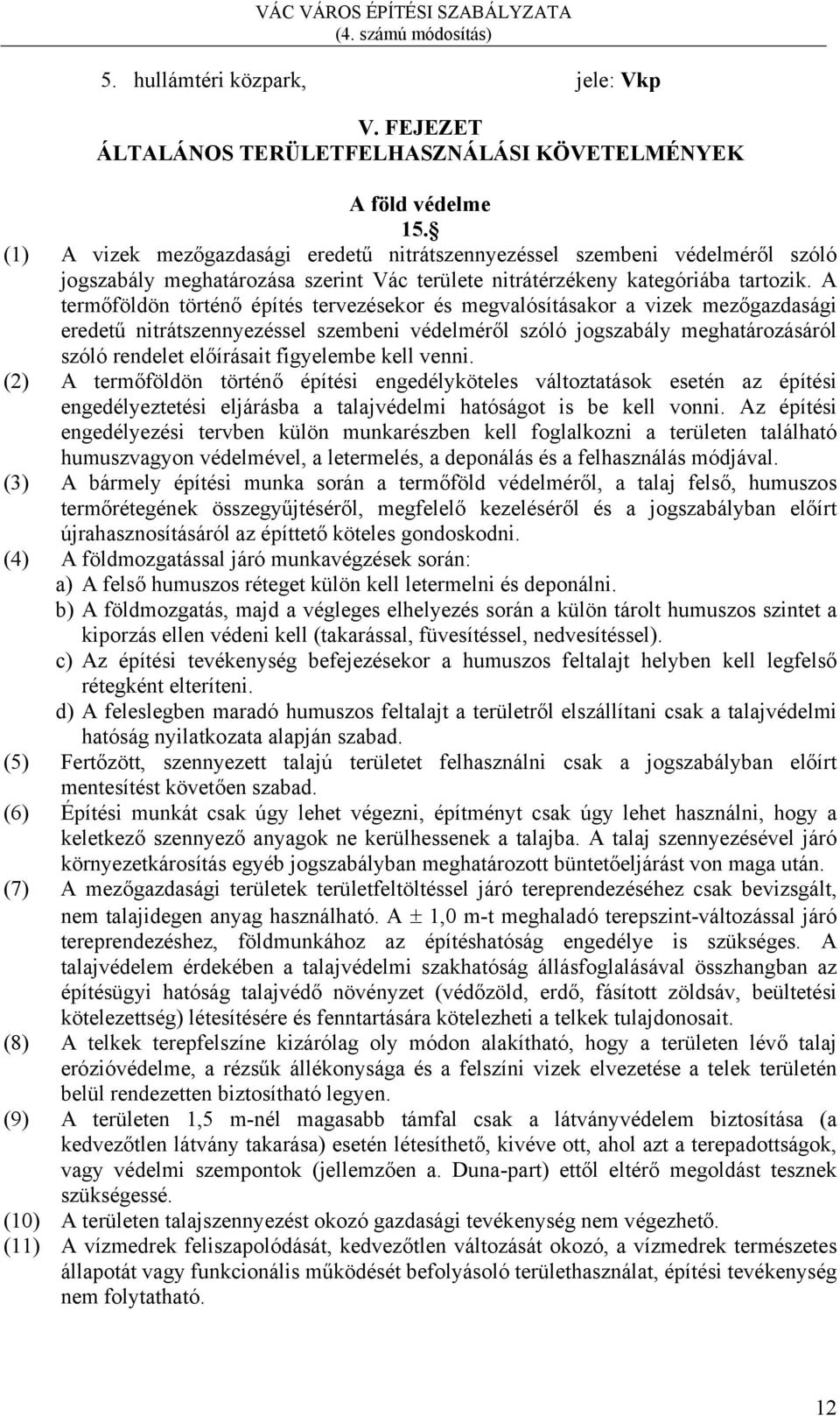 A termőföldön történő építés tervezésekor és megvalósításakor a vizek mezőgazdasági eredetű nitrátszennyezéssel szembeni védelméről szóló jogszabály meghatározásáról szóló rendelet előírásait