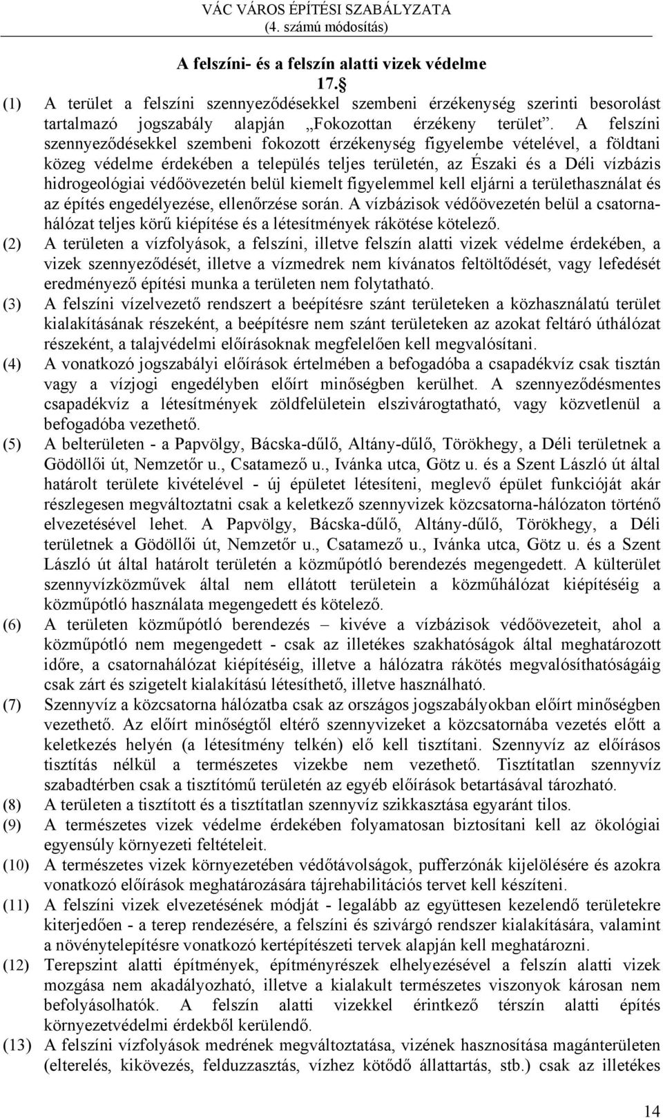 védőövezetén belül kiemelt figyelemmel kell eljárni a területhasználat és az építés engedélyezése, ellenőrzése során.