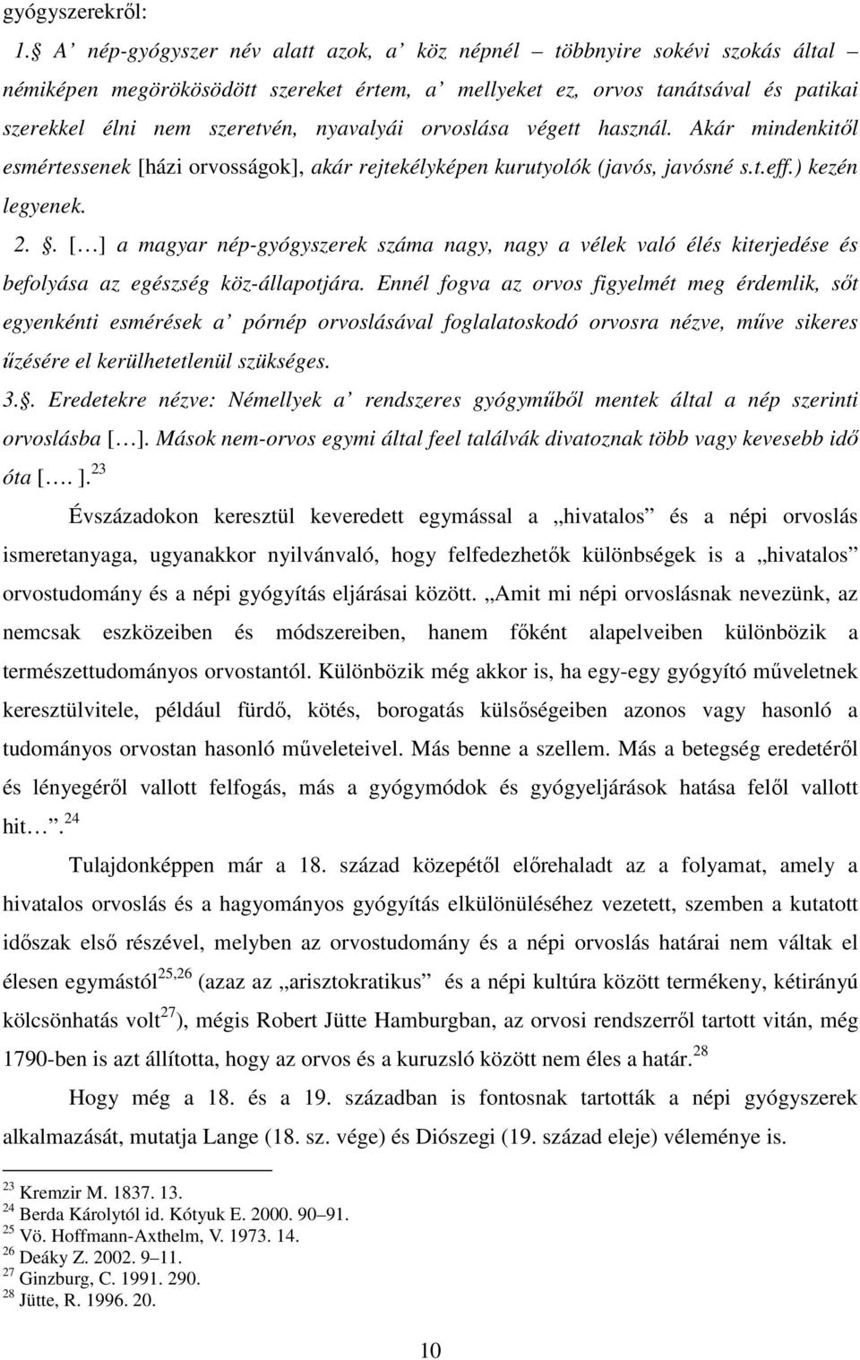 orvoslása végett használ. Akár mindenkitől esmértessenek [házi orvosságok], akár rejtekélyképen kurutyolók (javós, javósné s.t.eff.) kezén legyenek. 2.