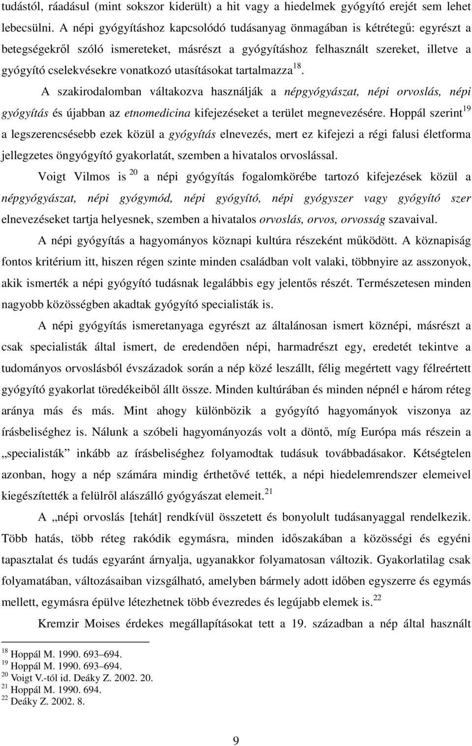 utasításokat tartalmazza 18. A szakirodalomban váltakozva használják a népgyógyászat, népi orvoslás, népi gyógyítás és újabban az etnomedicina kifejezéseket a terület megnevezésére.