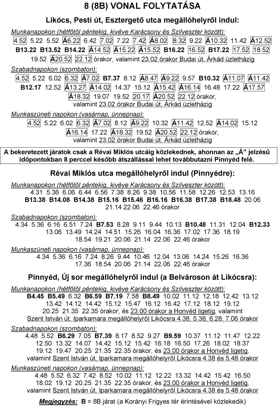 32 Á11.07 Á11.42 B12.17 12.52 Á13.27 Á14.02 14.37 15.12 Á15.42 Á16.14 16.48 17.22 Á17.57 Á18.32 19.07 19.52 20.17 Á20.52 22.12 órakor, valamint 23.