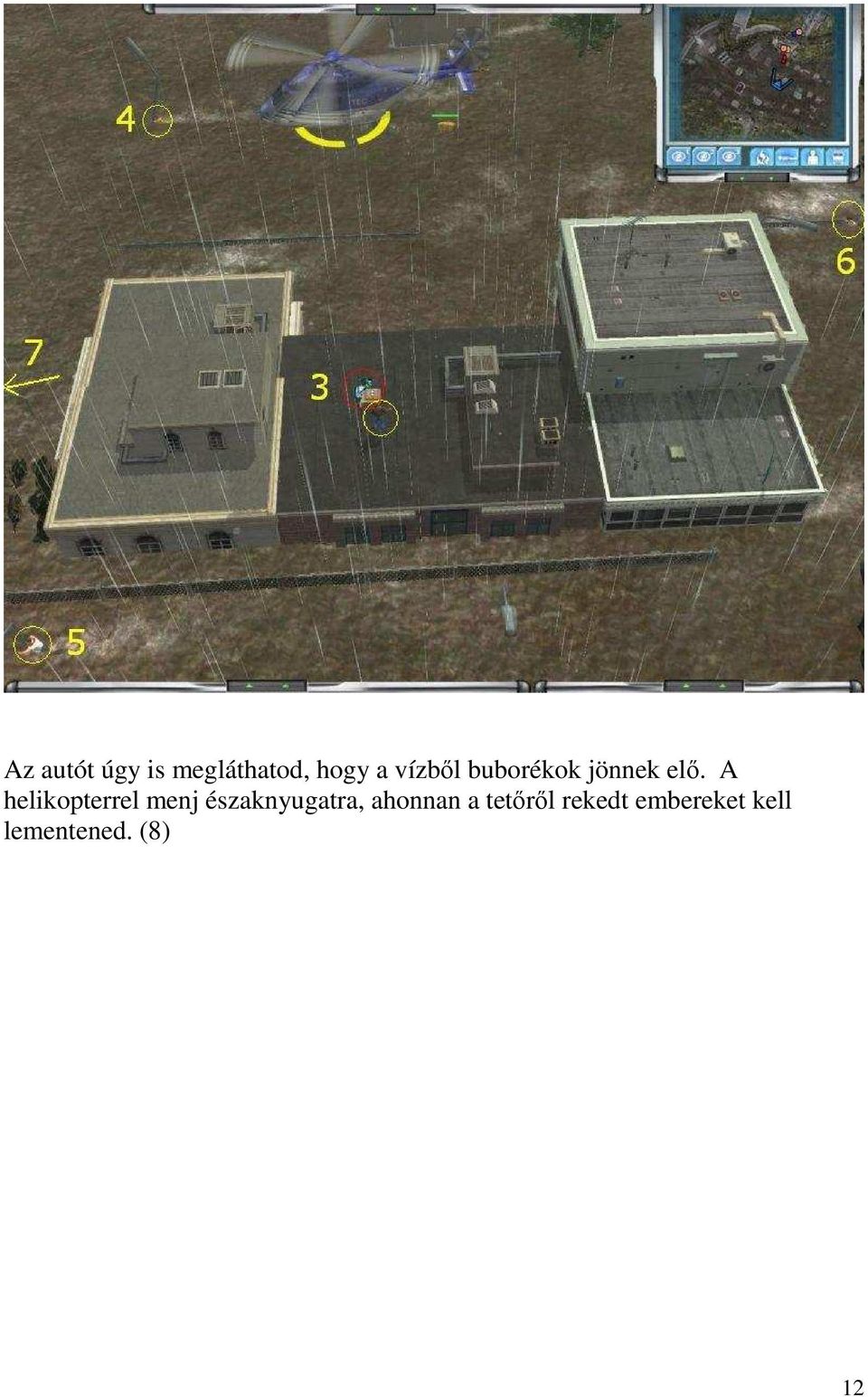 A helikopterrel menj északnyugatra,