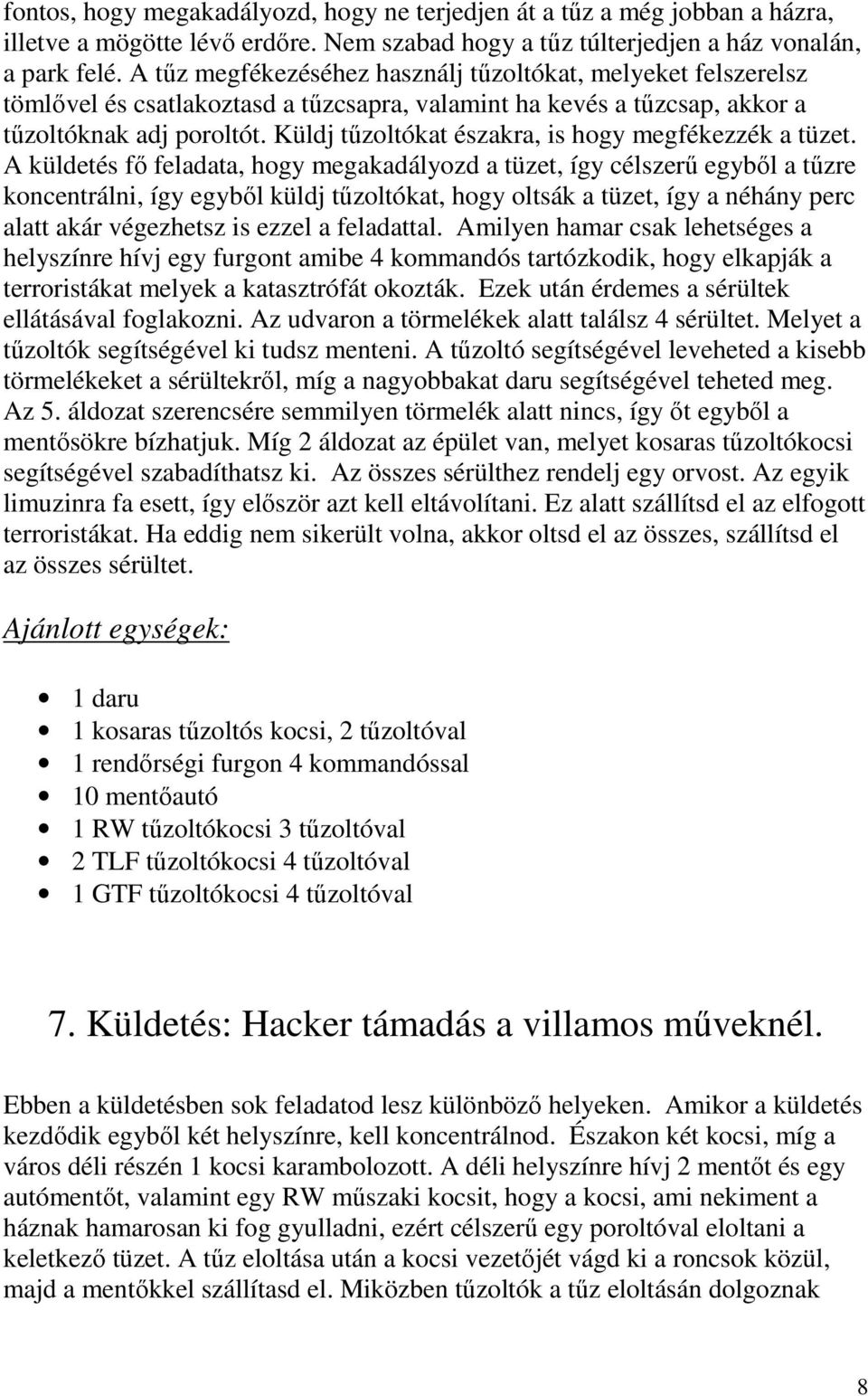 Küldj tőzoltókat északra, is hogy megfékezzék a tüzet.