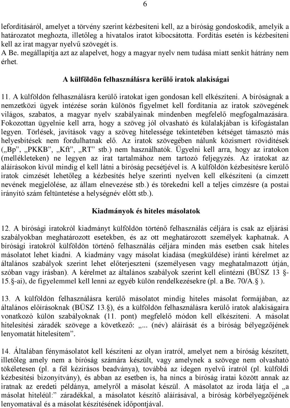 A külföldön felhasználásra kerülő iratok alakiságai 11. A külföldön felhasználásra kerülő iratokat igen gondosan kell elkészíteni.