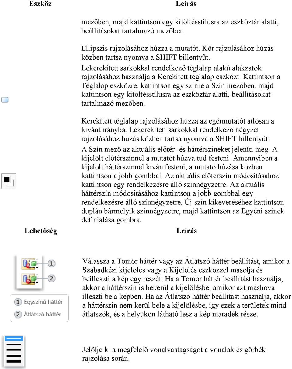 Kattintson a Téglalap eszközre, kattintson egy színre a Szín mezőben, majd kattintson egy kitöltésstílusra az eszköztár alatti, beállításokat tartalmazó mezőben.