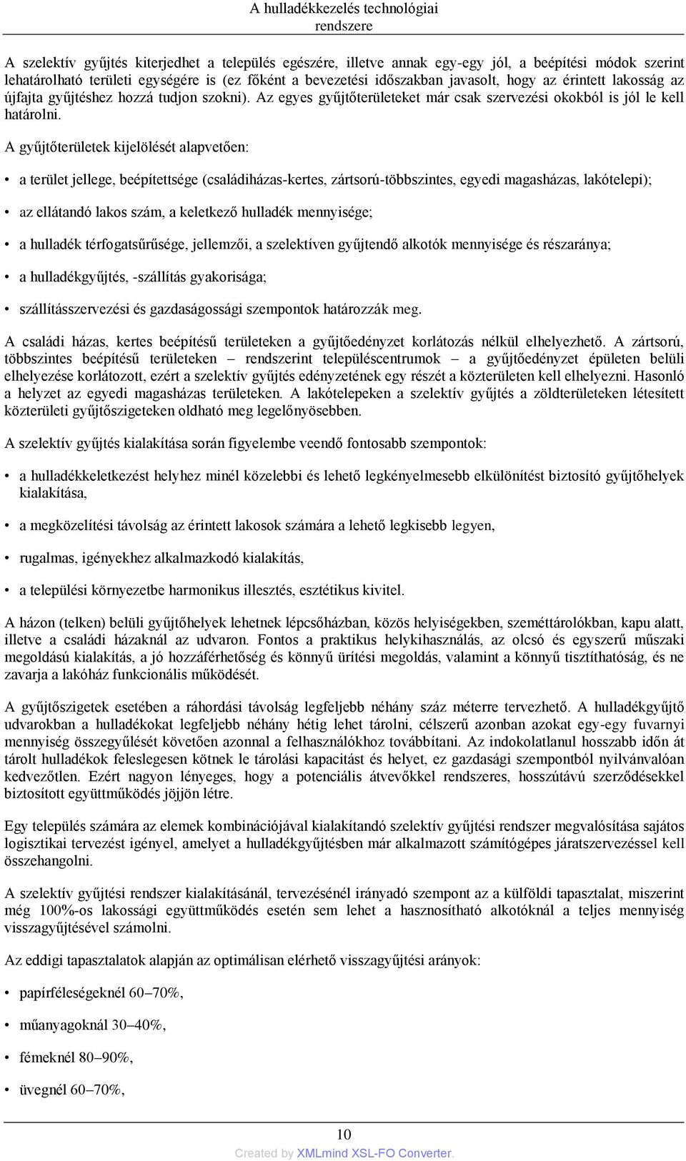 A gyűjtőterületek kijelölését alapvetően: a terület jellege, beépítettsége (családiházas-kertes, zártsorú-többszintes, egyedi magasházas, lakótelepi); az ellátandó lakos szám, a keletkező hulladék