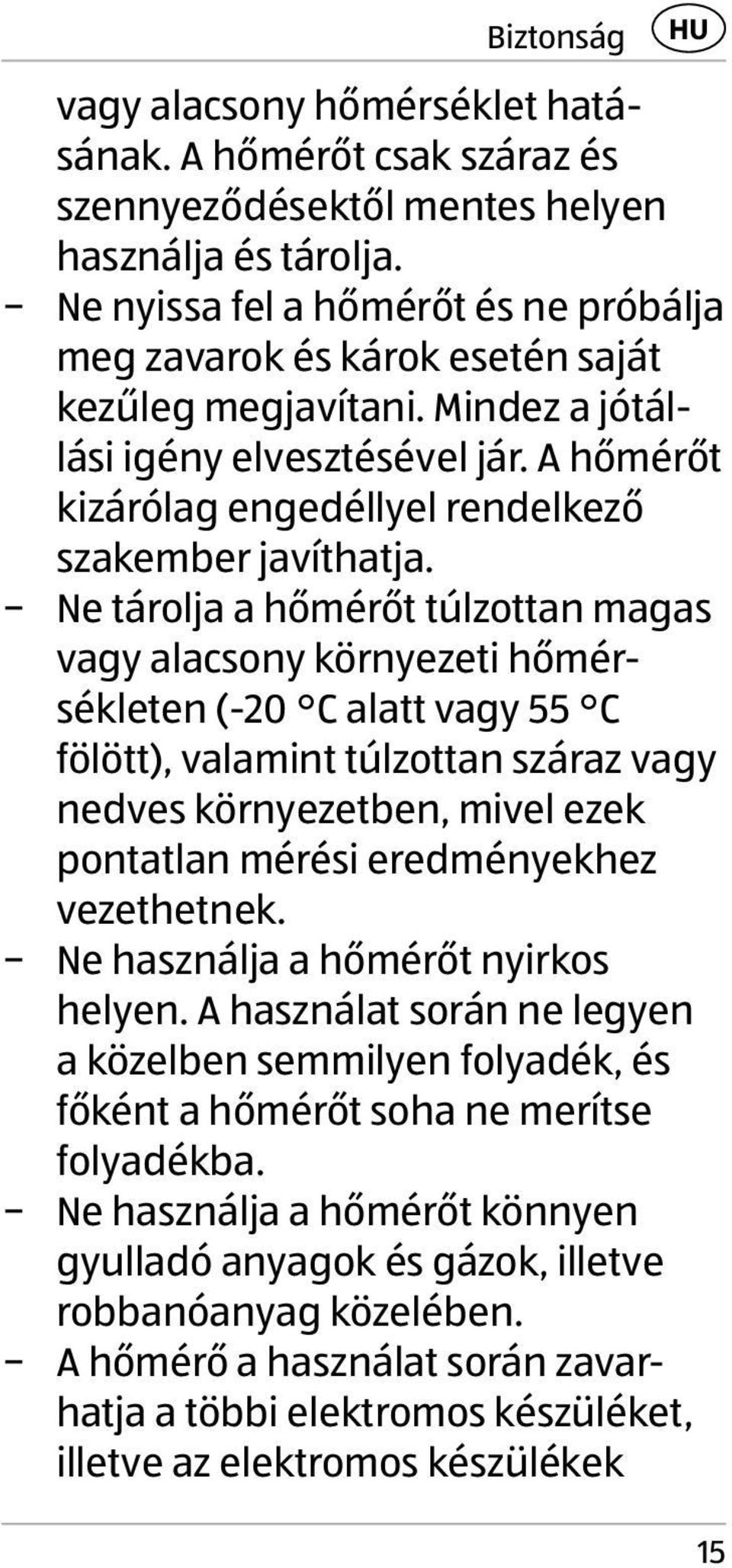 A hőmérőt kizárólag engedéllyel rendelkező szakember javíthatja.