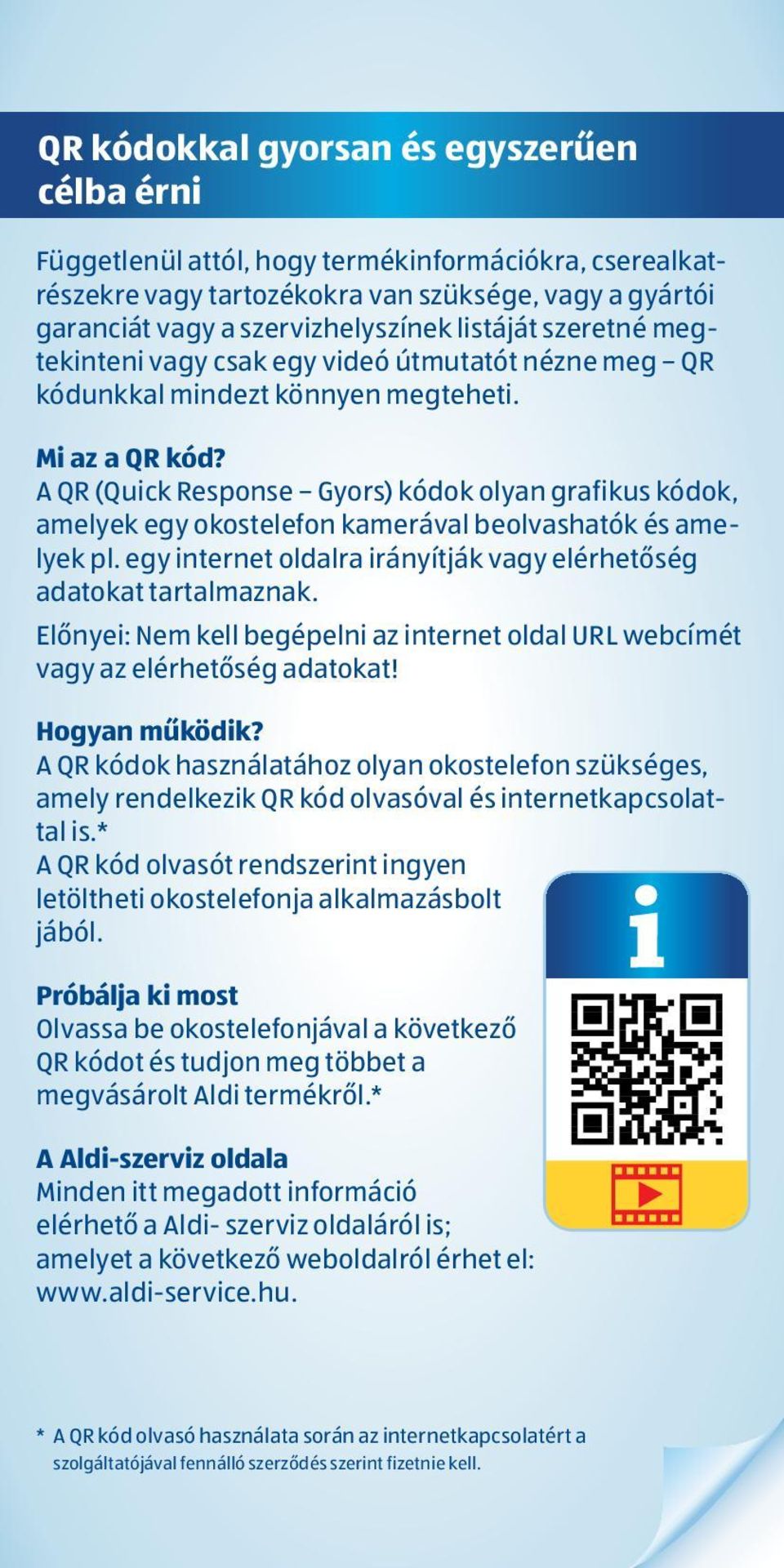 A QR (Quick Response Gyors) kódok olyan grafikus kódok, amelyek egy okostelefon kamerával beolvashatók és amelyek pl. egy internet oldalra irányítják vagy elérhetőség adatokat tartalmaznak.