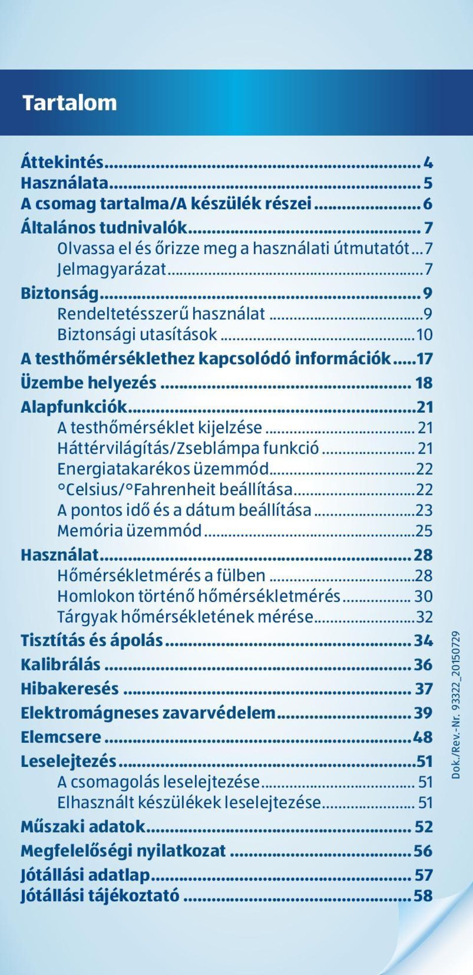 .. 21 Háttérvilágítás/Zseblámpa funkció... 21 Energiatakarékos üzemmód...22 Celsius/ Fahrenheit beállítása...22 A pontos idő és a dátum beállítása...23 Memória üzemmód...25 Használat.