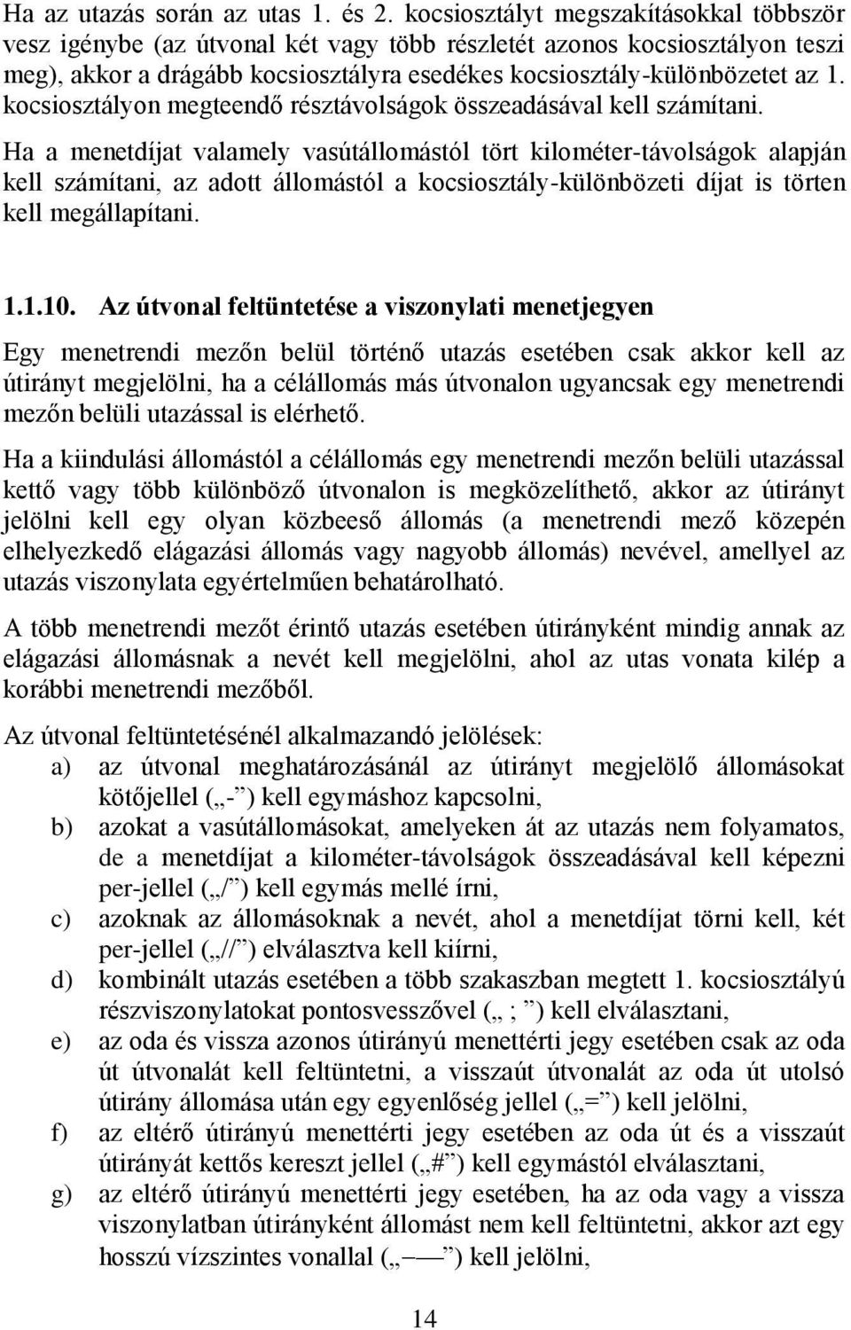 kocsiosztályon megteendő résztávolságok összeadásával kell számítani.