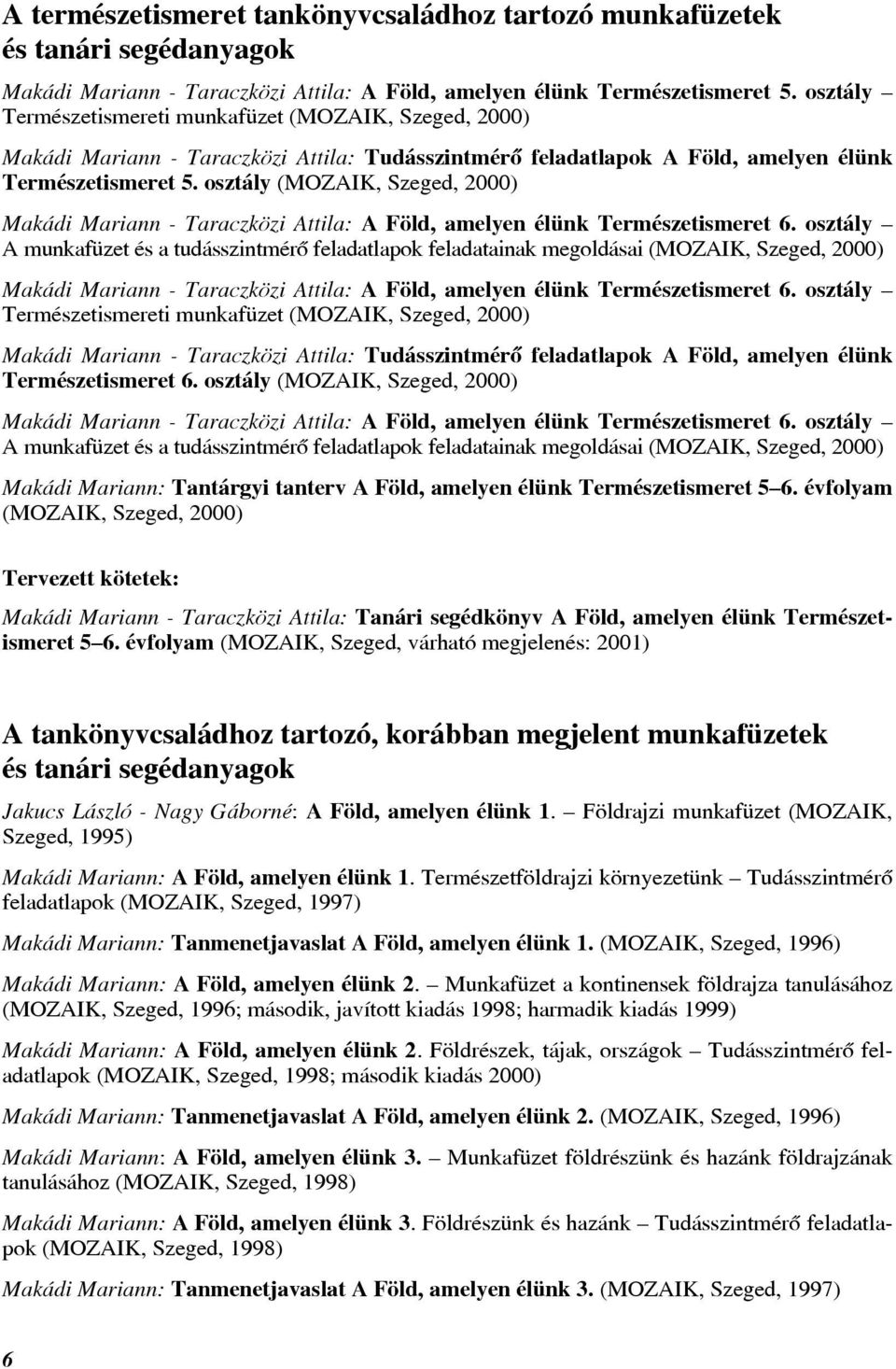 osztály (MOZAIK, Szeged, 2000) Makádi Mariann - Taraczközi Attila: A Föld, amelyen élünk Természetismeret 6.