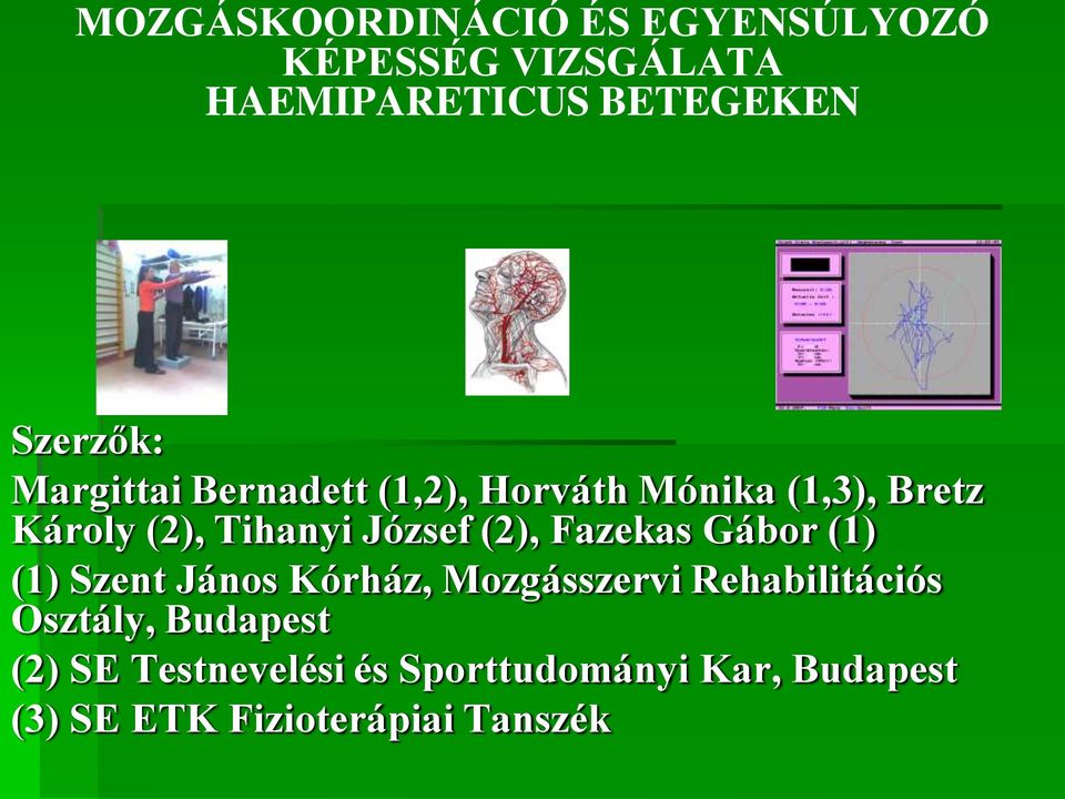 József (2), Fazekas Gábor (1) (1) Szent János Kórház, Mozgásszervi Rehabilitációs