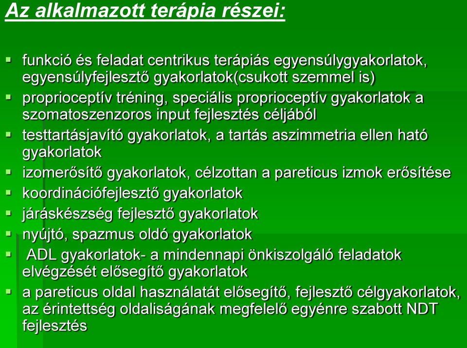 célzottan a pareticus izmok erősítése koordinációfejlesztő gyakorlatok járáskészség fejlesztő gyakorlatok nyújtó, spazmus oldó gyakorlatok ADL gyakorlatok- a mindennapi