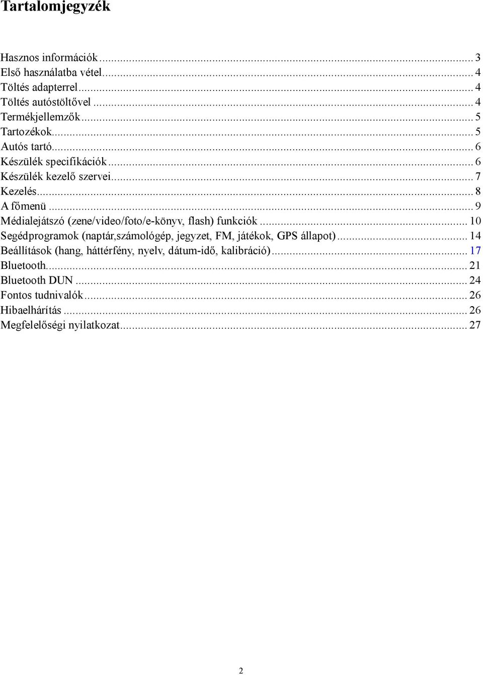 ..9 Médialejátszó (zene/video/foto/e-könyv, flash) funkciók...10 Segédprogramok (naptár,számológép, jegyzet, FM, játékok, GPS állapot).