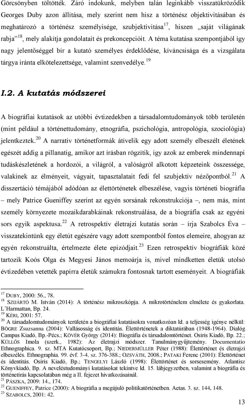 hiszen saját világának rabja 18, mely alakítja gondolatait és prekoncepcióit.