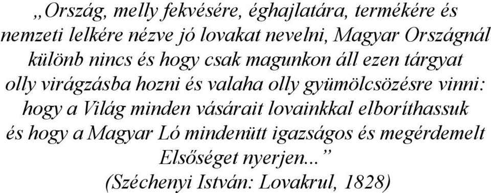 valaha olly gyümölcsözésre vinni: hogy a Világ minden vásárait lovainkkal elboríthassuk és hogy