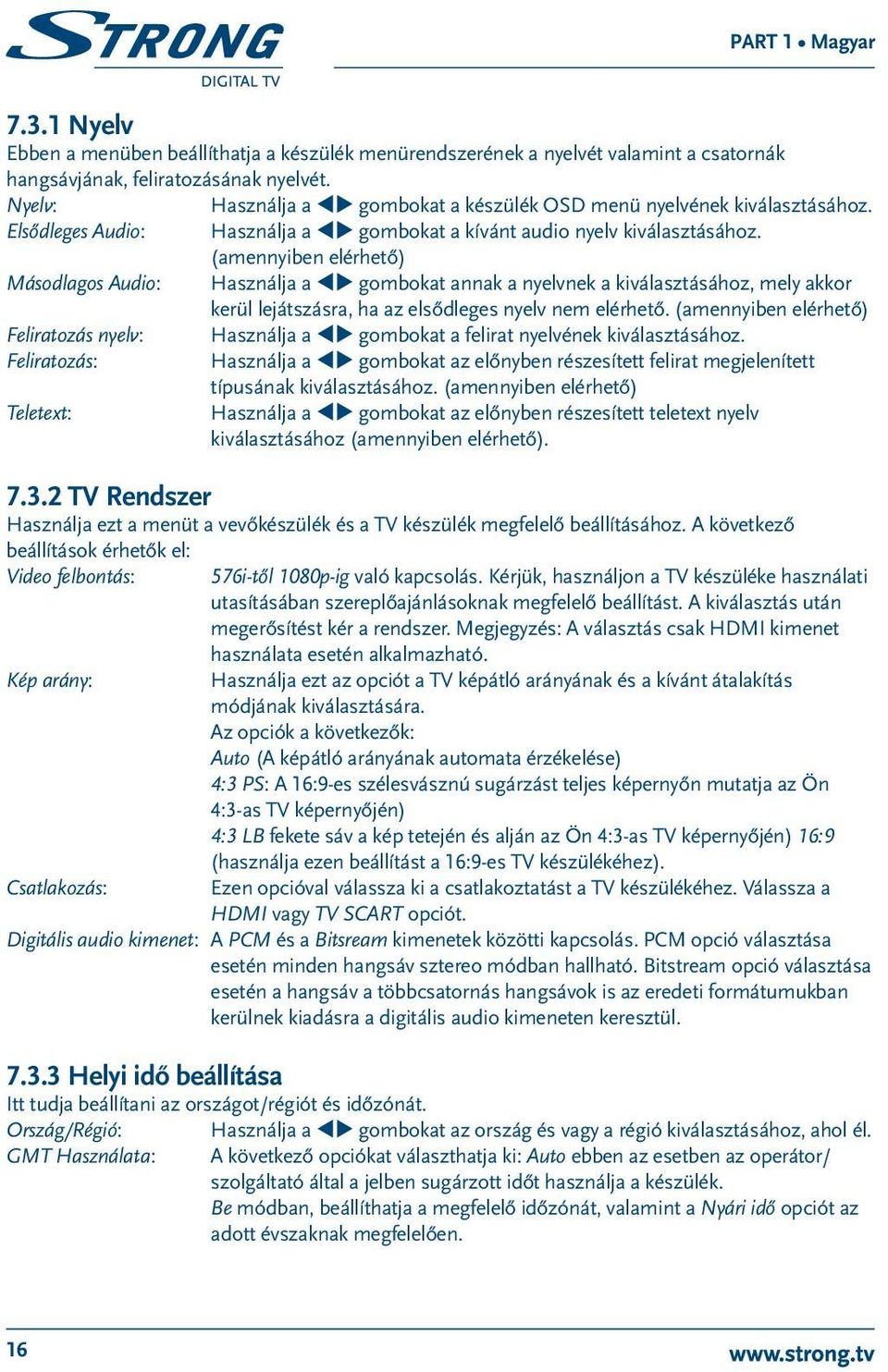 (amennyiben elérhető) Másodlagos Audio: Használja a tu gombokat annak a nyelvnek a kiválasztásához, mely akkor kerül lejátszásra, ha az elsődleges nyelv nem elérhető.