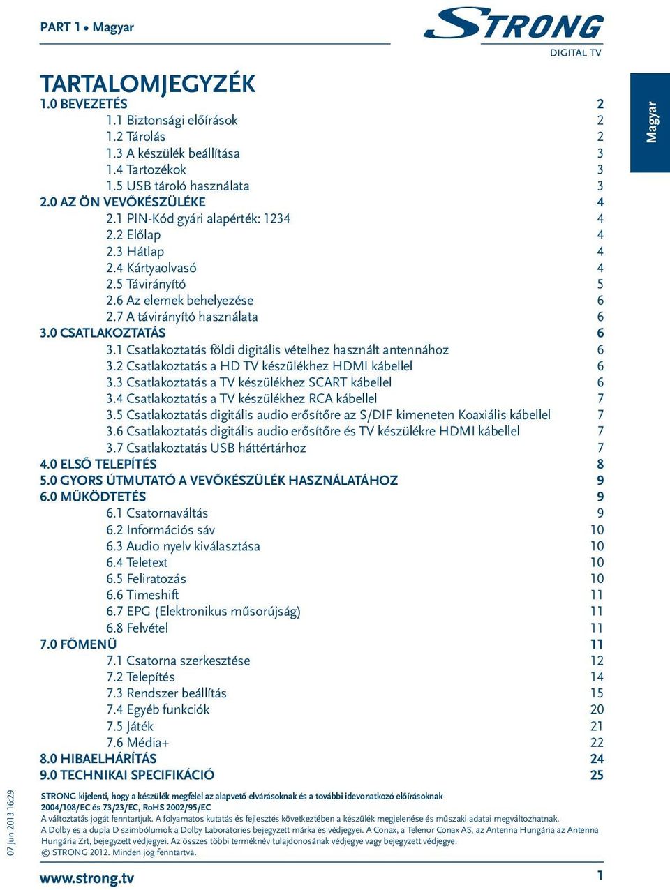 1 Csatlakoztatás földi digitális vételhez használt antennához 6 3.2 Csatlakoztatás a HD TV készülékhez HDMI kábellel 6 3.3 Csatlakoztatás a TV készülékhez SCART kábellel 6 3.