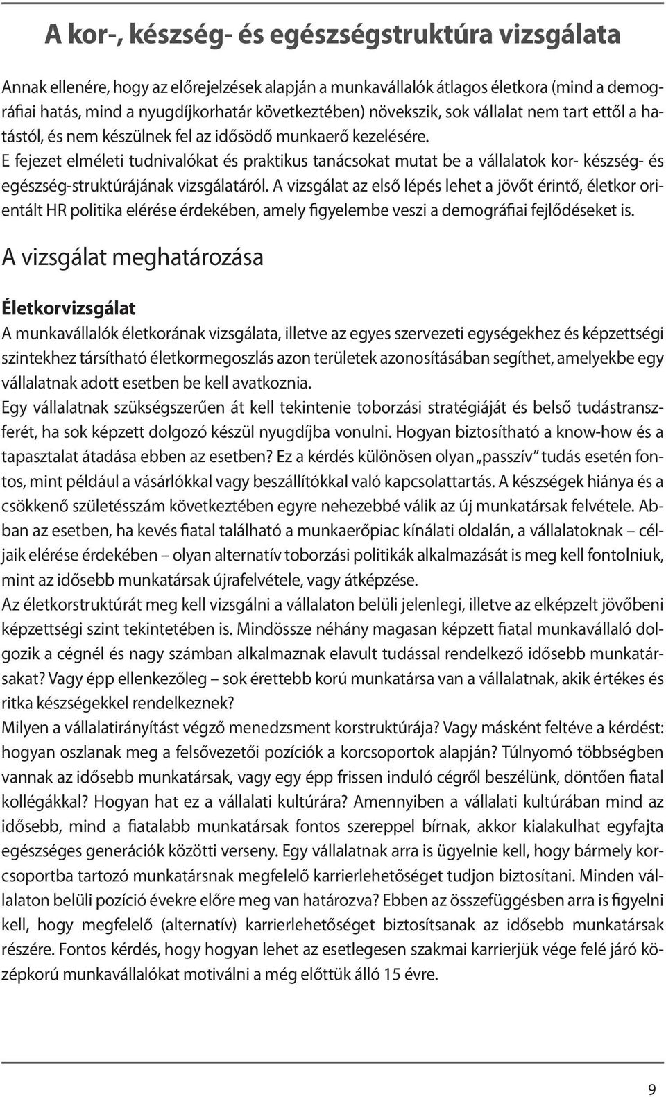 E fejezet elméleti tudnivalókat és praktikus tanácsokat mutat be a vállalatok kor- készség- és egészség-struktúrájának vizsgálatáról.