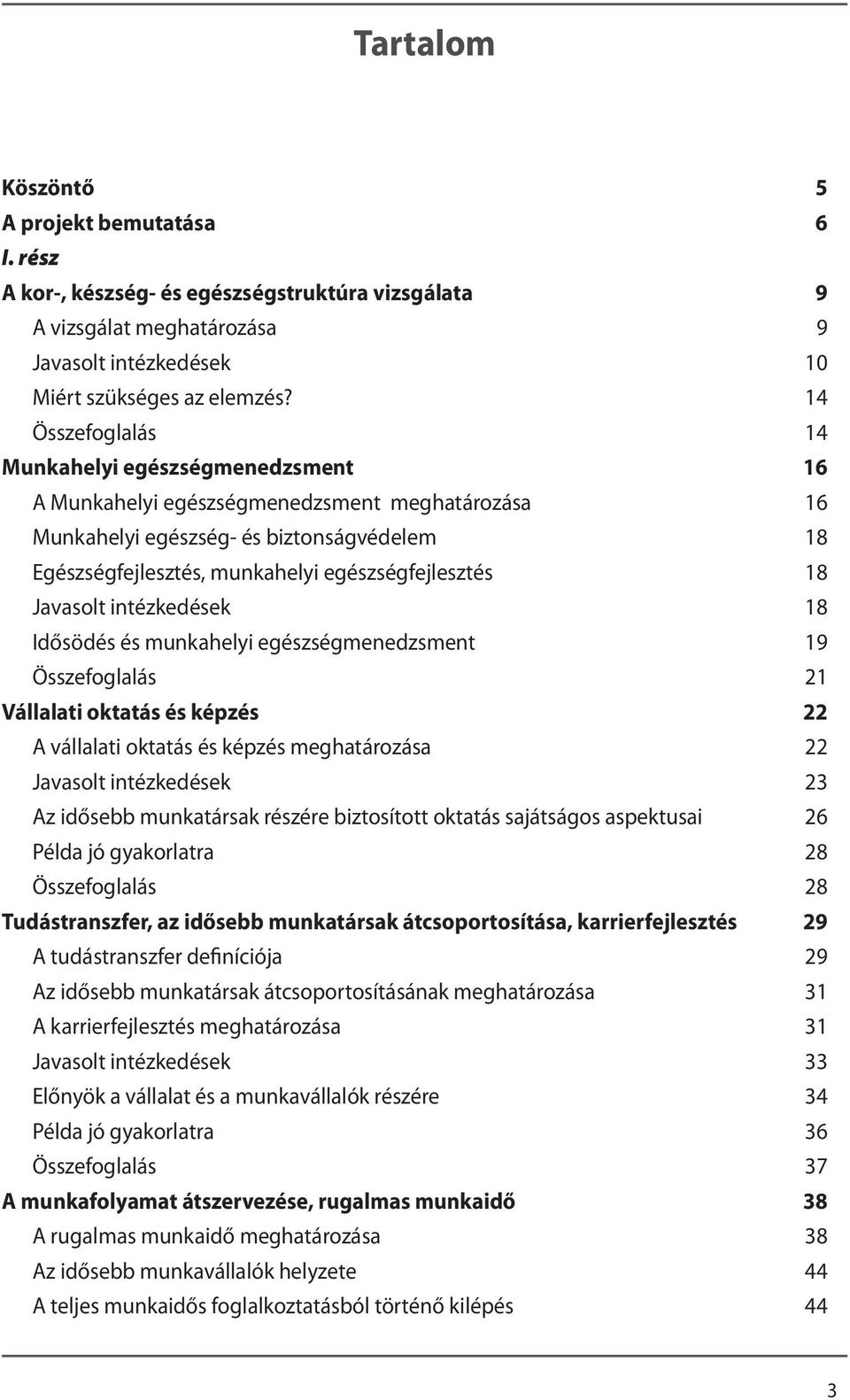 18 Javasolt intézkedések 18 Idősödés és munkahelyi egészségmenedzsment 19 Összefoglalás 21 Vállalati oktatás és képzés 22 A vállalati oktatás és képzés meghatározása 22 Javasolt intézkedések 23 Az