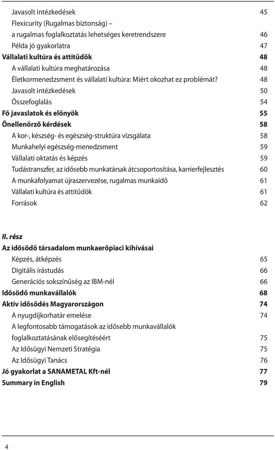 48 Javasolt intézkedések 50 Összefoglalás 54 Fő javaslatok és előnyök 55 Önellenőrző kérdések 58 A kor-, készség- és egészség-struktúra vizsgálata 58 Munkahelyi egészség-menedzsment 59 Vállalati