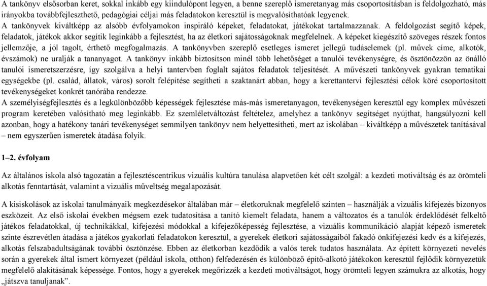 A feldolgozást segítő képek, feladatok, játékok akkor segítik leginkább a fejlesztést, ha az életkori sajátosságoknak megfelelnek.