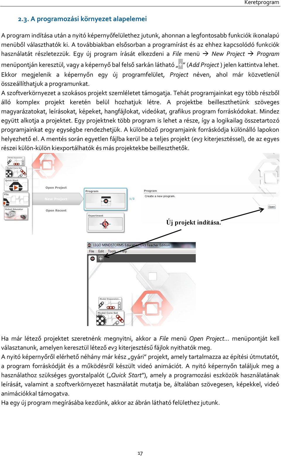 Egy új program írását elkezdeni a File menü New Project Program menüpontján keresztül, vagy a képernyő bal felső sarkán látható + (Add Project ) jelen kattintva lehet.