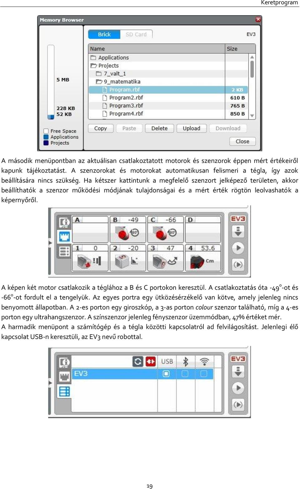 Ha kétszer kattintunk a megfelelő szenzort jelképező területen, akkor beállíthatók a szenzor működési módjának tulajdonságai és a mért érték rögtön leolvashatók a képernyőről.