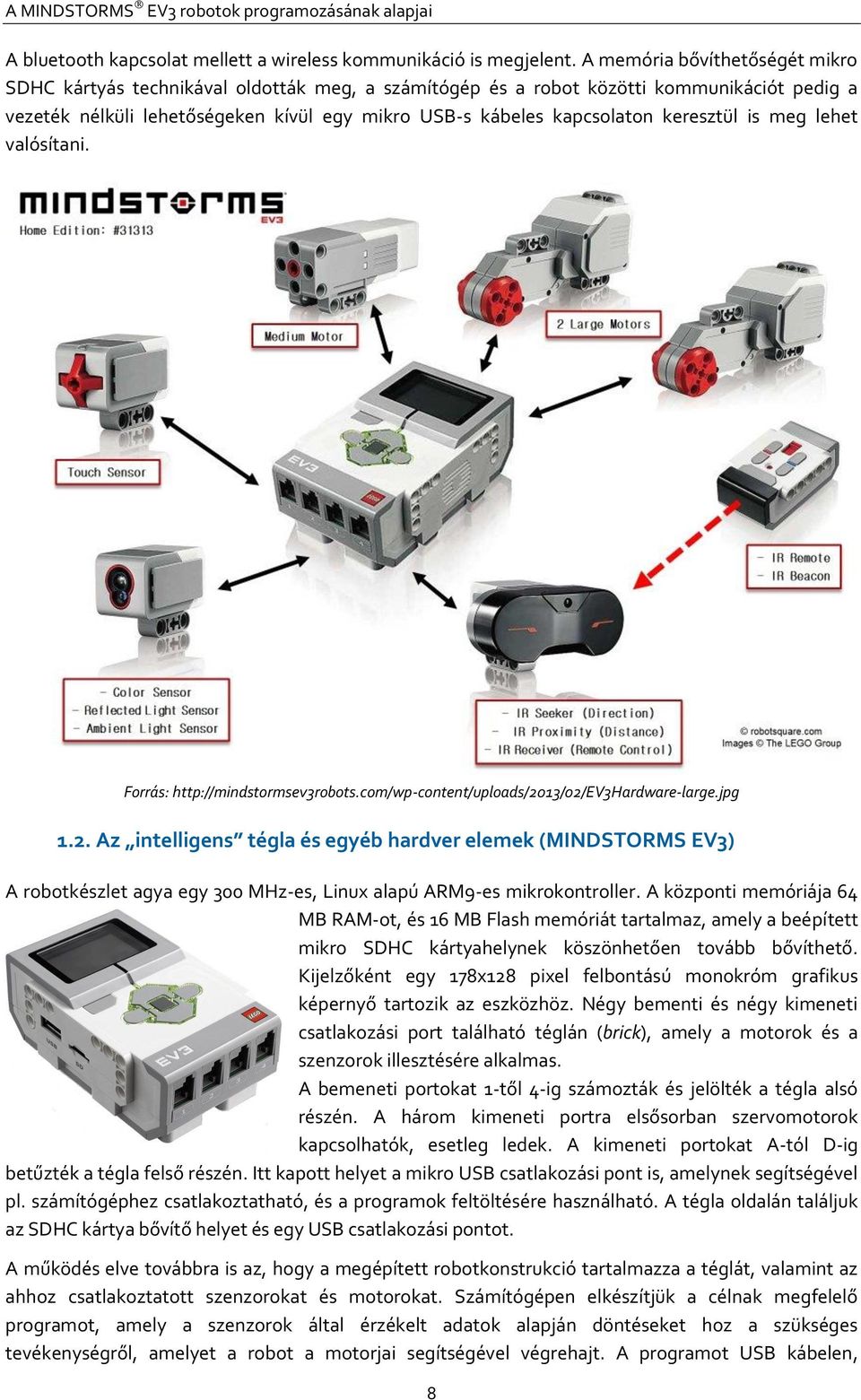 keresztül is meg lehet valósítani. Forrás: http://mindstormsev3robots.com/wp-content/uploads/20