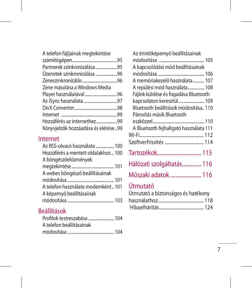 .. 100 Hozzáférés a mentett oldalakhoz... 100 A böngészőelőzmények megtekintése... 101 A webes böngésző beállításainak módosítása... 101 A telefon használata modemként.