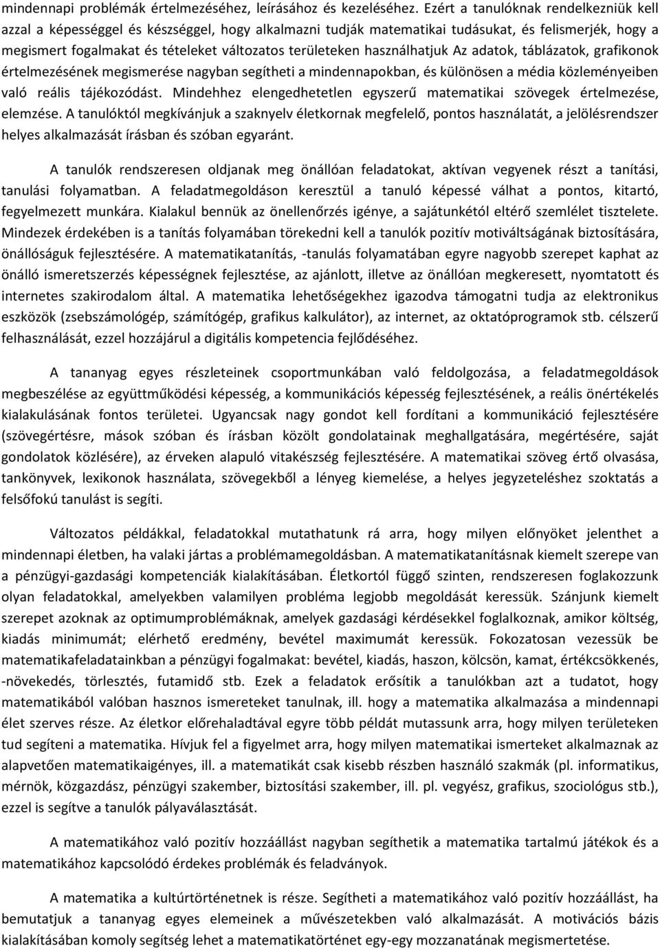 használhatjuk Az adatok, táblázatok, grafikonok értelmezésének megismerése nagyban segítheti a mindennapokban, és különösen a média közleményeiben való reális tájékozódást.