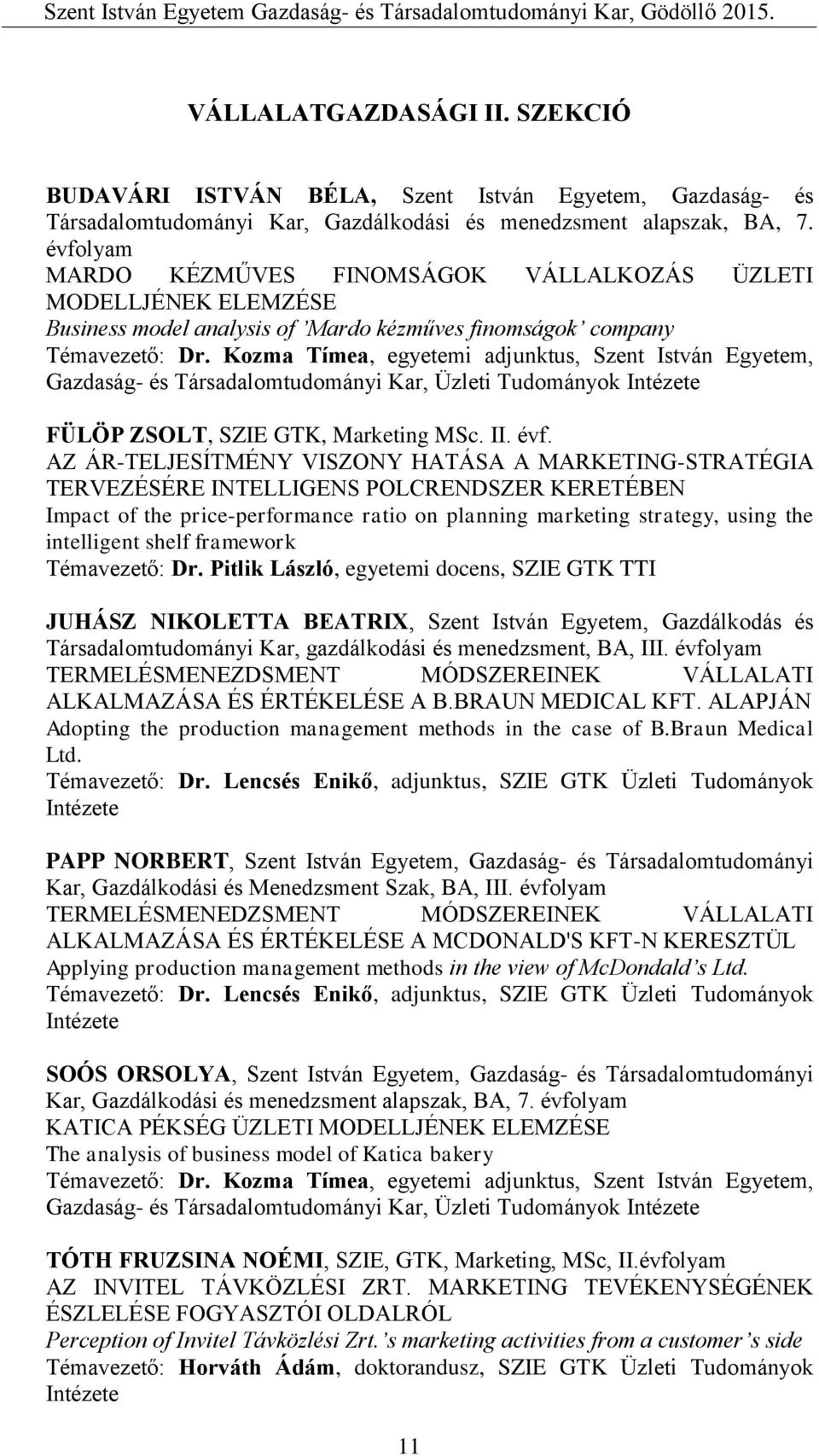 Kozma Tímea, egyetemi adjunktus, Szent István Egyetem, Gazdaság- és Társadalomtudományi Kar, Üzleti Tudományok Intézete FÜLÖP ZSOLT, SZIE GTK, Marketing MSc. II. évf.