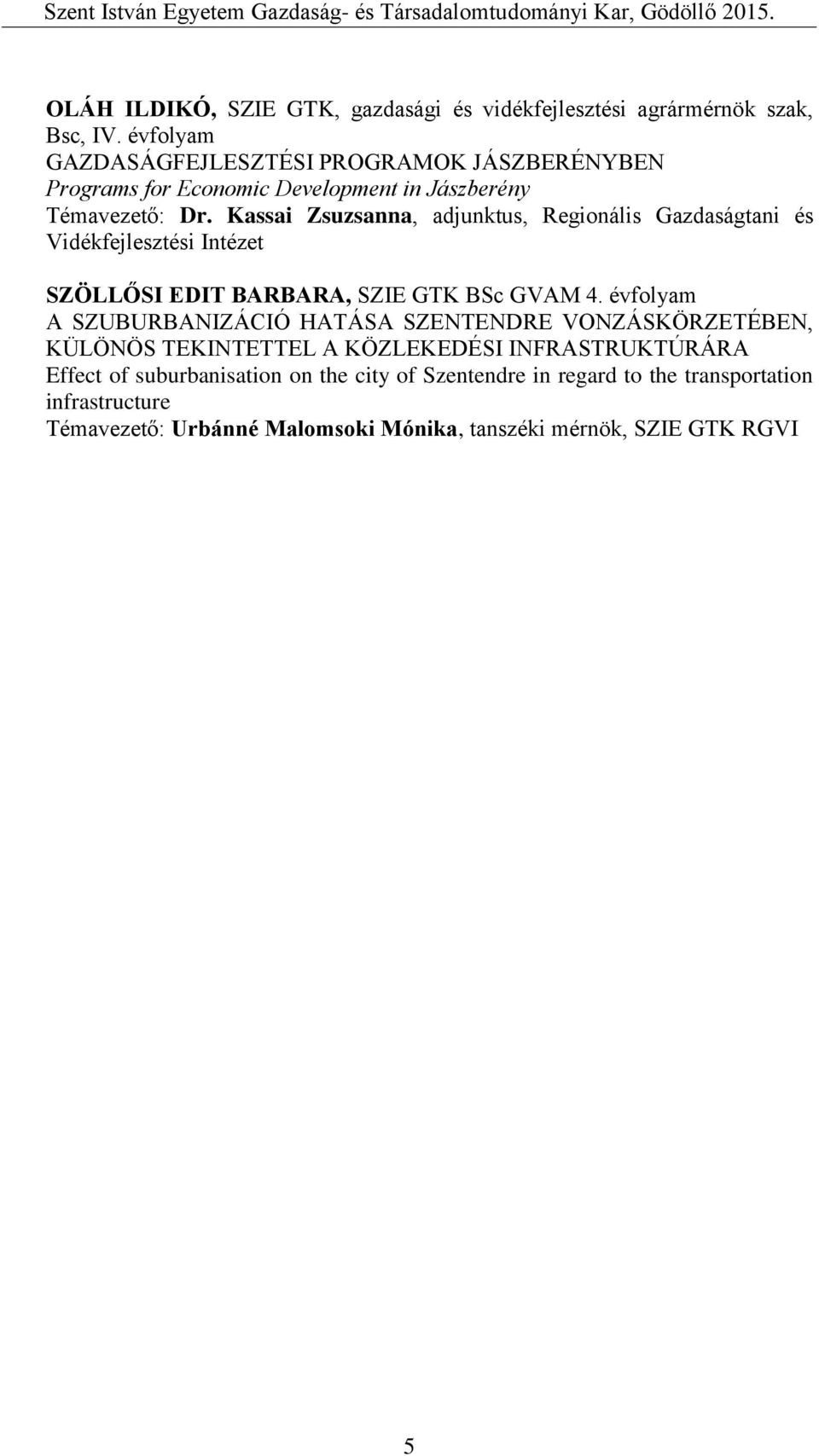 Kassai Zsuzsanna, adjunktus, Regionális Gazdaságtani és SZÖLLŐSI EDIT BARBARA, SZIE GTK BSc GVAM 4.