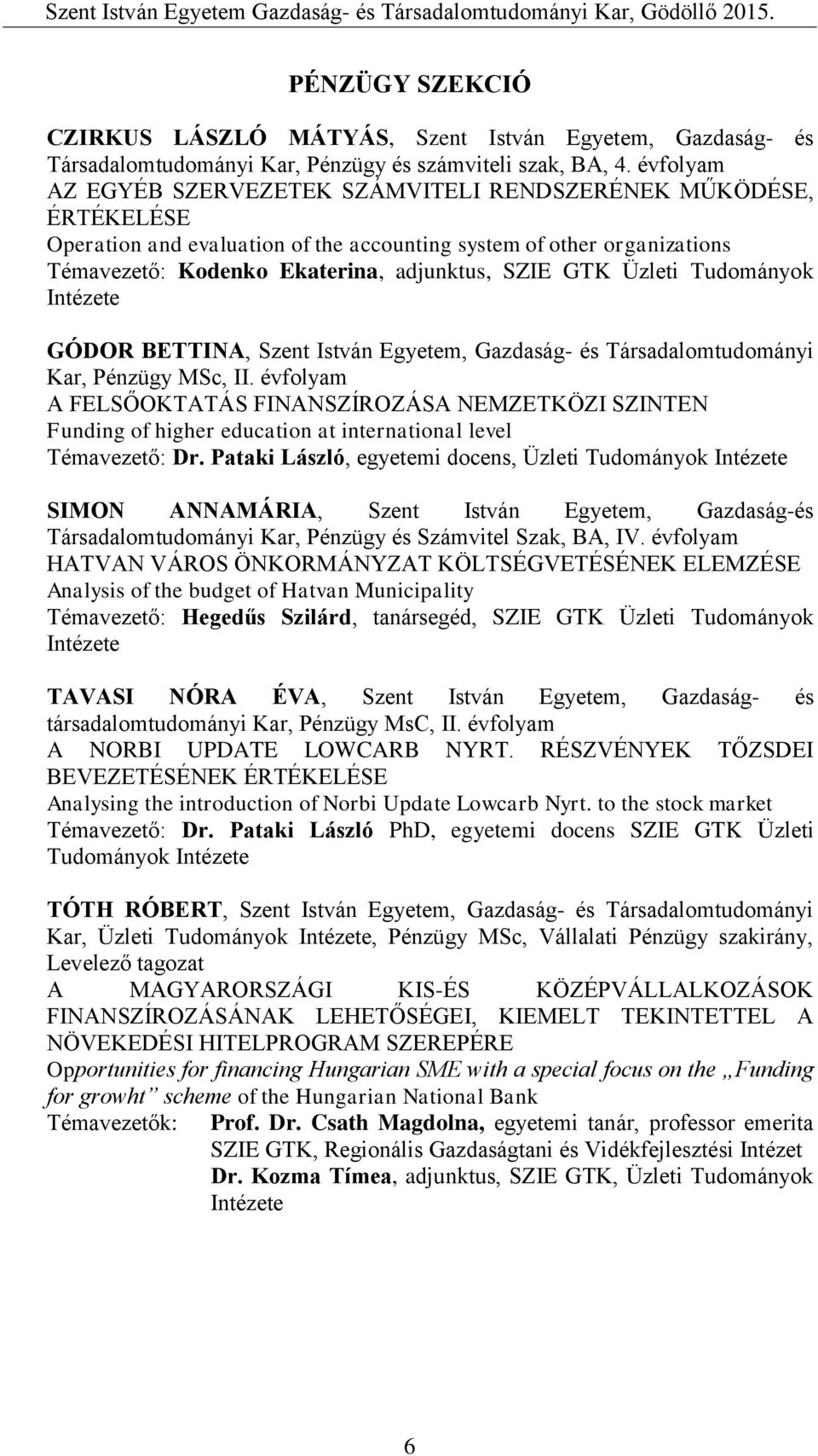 Üzleti Tudományok Intézete GÓDOR BETTINA, Szent István Egyetem, Gazdaság- és Társadalomtudományi Kar, Pénzügy MSc, II.
