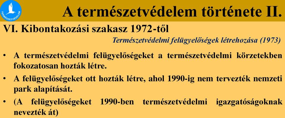 A felügyelőségeket ott hozták létre, ahol 1990-ig nem tervezték nemzeti park
