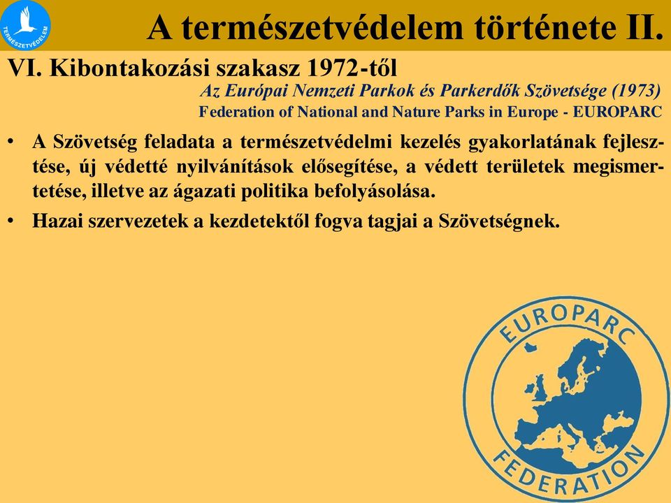 fejlesztése, új védetté nyilvánítások elősegítése, a védett területek megismertetése,