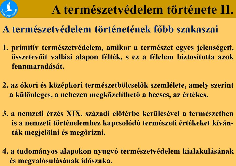 fennmaradását. 2. az ókori és középkori természetbölcselők szemlélete, amely szerint a különleges, a nehezen megközelíthető a becses, az értékes.