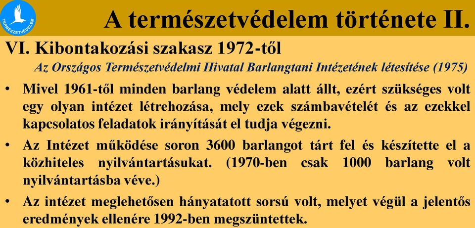 Az Intézet működése soron 3600 barlangot tárt fel és készítette el a közhiteles nyilvántartásukat.