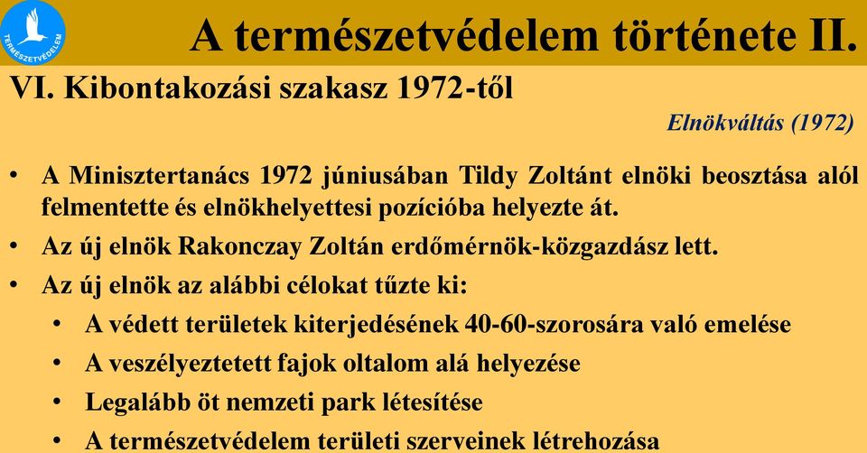 Az új elnök az alábbi célokat tűzte ki: A védett területek kiterjedésének 40-60-szorosára való emelése A